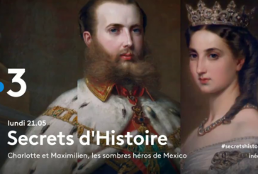 « Secrets d’histoire » : Charlotte et Maximilien, empereurs du Mexique ! (Video)
