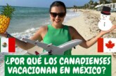Tourisme – Les Canadiens affluent au Mexique !