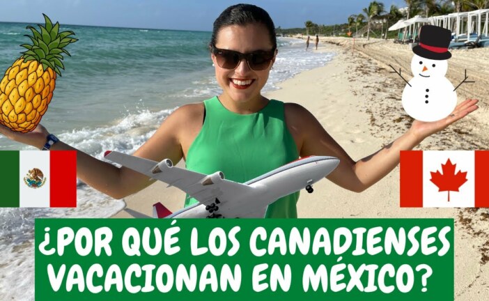 Tourisme – Les Canadiens affluent au Mexique !